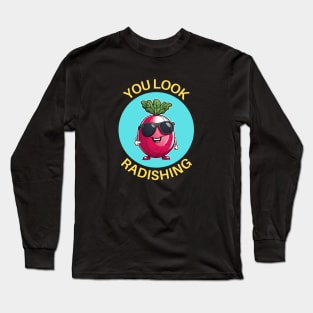 You Look Radishing | Radish Pun Long Sleeve T-Shirt